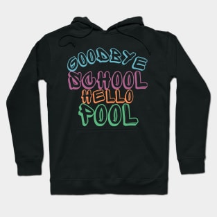 Goodbye School Hello Pool. Funny End Of School Design. Hoodie